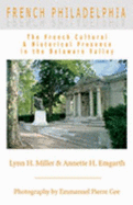 French Philadelphia: The French Cultural & Historical Presence in the Delaware Valley - Miller, Lynn H, and Alliance Fran Caise de Philadelphie