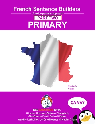 French Primary Sentence Builders - PART 2: Primary Part 2 - Conti, Gianfranco, Dr., and Pianigani, Stefano, and Viales, Dylan