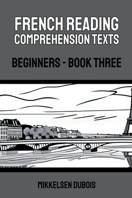 French Reading Comprehension Texts: Beginners - Book Three - DuBois, Mikkelsen