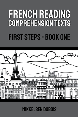 French Reading Comprehension Texts: First Steps - Book One - DuBois, Mikkelsen