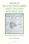 French Revolutionaries and English Republicans: The Cordeliers Club, 1790-1794