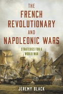 French Revolutionary and Napoleonic Wars: Strategies for a World War