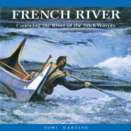 French River: Canoeing the River of the Stick-Wavers - Harting, Toni