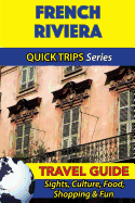 French Riviera Travel Guide (Quick Trips Series): Sights, Culture, Food, Shopping & Fun