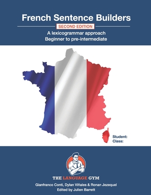 French Sentence Builders - A Lexicogrammar approach: Beginner to Pre-intermediate - Viales, Dylan, and Jezequel, Ronan, and Barrett, Julien (Editor)