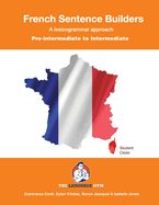 French Sentence Builders - A Lexicogrammar approach: Pre-intermediate to Intermediate