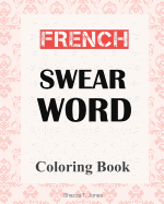 French Swear Word Coloring Book: Livre de Coloriage Mot Jurent Francais