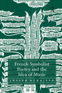 French Symbolist Poetry and the Idea of Music