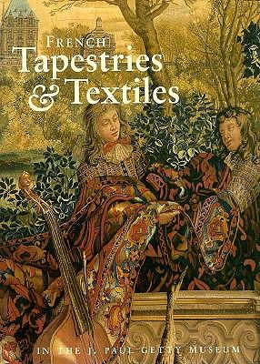 French Tapestries & Textiles in the J. Paul Getty Museum - Bremer-David, Charissa