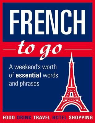 French to go: A weekend's worth of essential words and phrases - Chanter, Athene (Translated by)