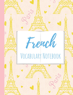 French Vocabulary Notebook: Split page layout New vocabulary words go in one column and the mother tongue translation in the other Yellow Eiffel tower pink background
