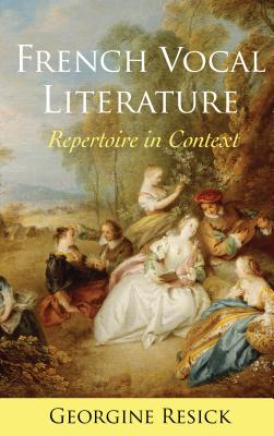 French Vocal Literature: Repertoire in Context - Resick, Georgine