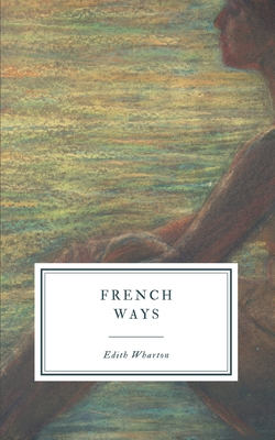 French Ways: and Their Meaning - Wharton, Edith