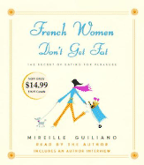 French Women Don't Get Fat: The Secret of Eating for Pleasure - Guiliano, Mireille (Read by)