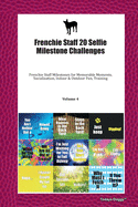 Frenchie Staff 20 Selfie Milestone Challenges: Frenchie Staff Milestones for Memorable Moments, Socialization, Indoor & Outdoor Fun, Training Volume 4