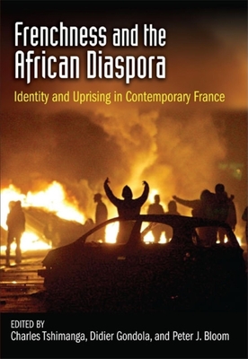 Frenchness and the African Diaspora: Identity and Uprising in Contemporary France - Tshimanga, Charles (Editor), and Gondola, Ch Didier (Editor), and Bloom, Peter J (Editor)