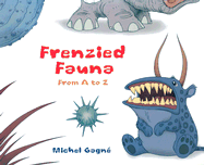 Frenzied Fauna: From A to Z - Gagne, Michel