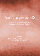 Freond ic gemete wi?: Perspectives on Medieval Britain; Language, Literature, Society