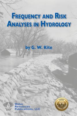 Frequency and Risk Analyses in Hydrology - Kite, Geoff W