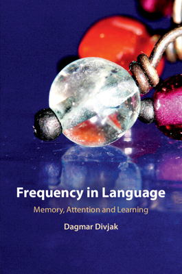 Frequency in Language: Memory, Attention and Learning - Divjak, Dagmar