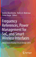 Frequency References, Power Management for Soc, and Smart Wireless Interfaces: Advances in Analog Circuit Design 2013
