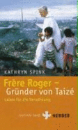 Frere Roger-Grnder Von Taize. Leben Fr Die Vershnung