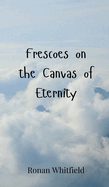 Frescoes on the Canvas of Eternity