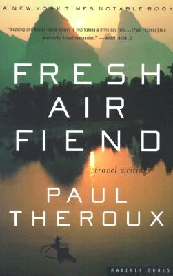 Fresh Air Fiend: Travel Writings - Theroux, Paul