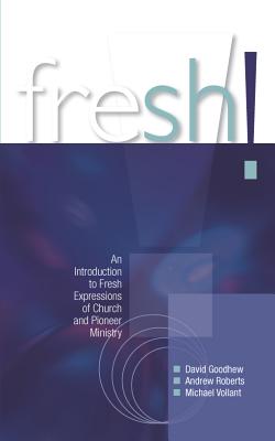 Fresh!: An introduction to Fresh Expressions of Church and Pioneer Ministry - Goodhew, David, and Roberts, Andrew, and Volland, Michael