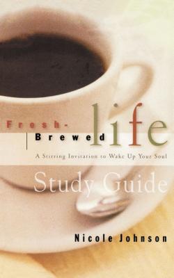 Fresh Brewed Life Study Guide: A Stirring Invitation to Wake Up Your Soul - Johnson, Nicole