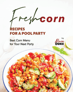 Fresh Corn Recipes for A Pool Party: Best Corn Menu for Your Next Party