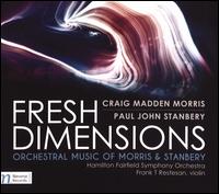 Fresh Dimensions: Orchestral Music for Morris & Stanbery - Attacca; Frank Restesan (violin); Hamilton Fairfield Symphony Orchestra; Paul John Stanbery (conductor)