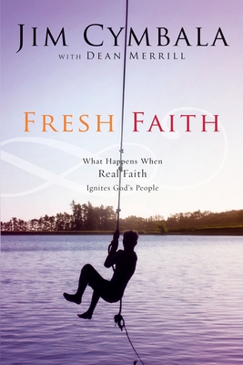 Fresh Faith: What Happens When Real Faith Ignites God's People - Cymbala, Jim, and Merrill, Dean