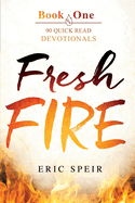 Fresh Fire: 90 Quick Read Devotionals Book One