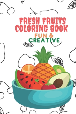 Fresh fruits coloring book: Fun and Creative - Arts, Flowy