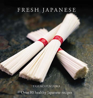 Fresh Japanese: Over 80 healthy Japanese recipes - Fukuoka, Yasuko