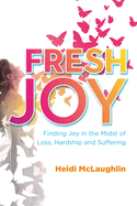 Fresh Joy:: Finding Joy in the Midst of Loss, Hardship and Suffering (Marina Hofman Willard)