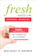 Fresh Notes on Personal Branding: Get a Brand or Die a Generic