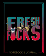 Fresh Out of F*cks: Notebook & Journal: 7x9 (19x23cm) Format for Portability: Black, Teal & Coral