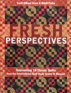Fresh Perspectives- Print-On-Demand Edition: Reinventing 18 Classic Quilts from the International Quilt Study Center & Museum