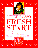 Fresh Start: Great Low-Fat Recipes, Day-By-Day Menus--The Savvy Way to Cook, Eat, and Live - Rosso, Julee
