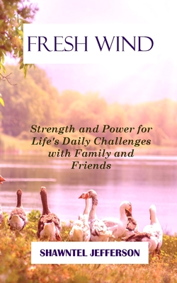 Fresh Wind: Strength and Power for Life's Daily Challenges with Family and Friends - Jefferson, Shawntel