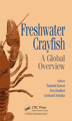 Freshwater Crayfish: A Global Overview - Kawai, Tadashi (Editor), and Faulkes, Zen (Editor), and Scholtz, Gerhard (Editor)