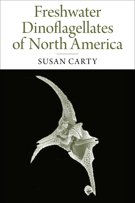 Freshwater Dinoflagellates of North America - Carty, Susan