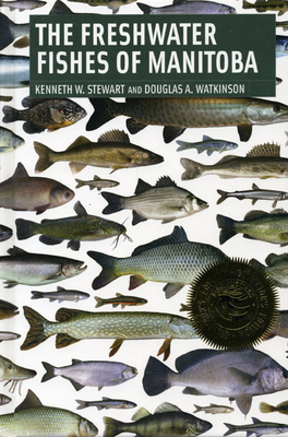 Freshwater Fishes of Manitoba - Stewart, Kenneth, and Watkinson, Douglas