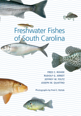 Freshwater Fishes of South Carolina - Rohde, Fred C, and Arndt, Rudolf G, and Foltz, Jeffrey W