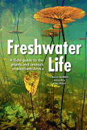 Freshwater Life: A field guide to the plants and animals of southern Africa