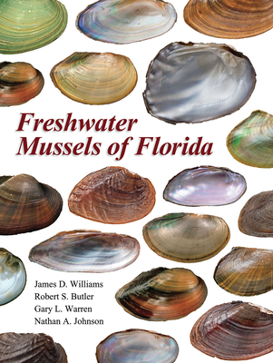 Freshwater Mussels of Florida - Williams, James D, and Butler, Robert S, Mr., and Warren, Gary L, Mr.