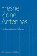 Fresnel Zone Antennas - Guo, Y Jay, and Barton, Stephen K