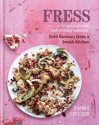Fress: Bold, Fresh Flavours from a Jewish Kitchen - Spitzer, Emma